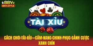 Cách Chơi Tài Xỉu – Cẩm Nang Chinh Phục Sảnh Cược Xanh Chín