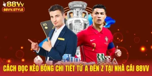 Cách Đọc Kèo Bóng Chi Tiết Từ A Đến Z Tại Nhà Cái 88VV