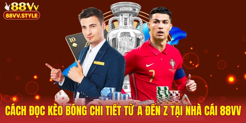 Cách Đọc Kèo Bóng Chi Tiết Từ A Đến Z Tại Nhà Cái 88VV