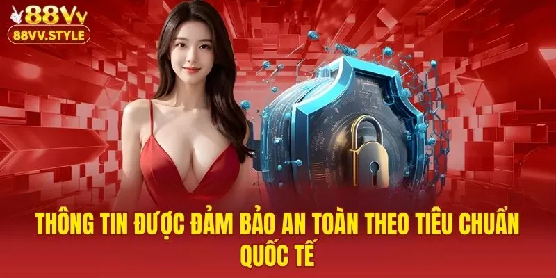 Thông tin được đảm bảo an toàn theo tiêu chuẩn quốc tế