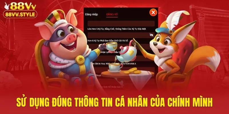 Sử dụng đúng thông tin cá nhân của chính mình