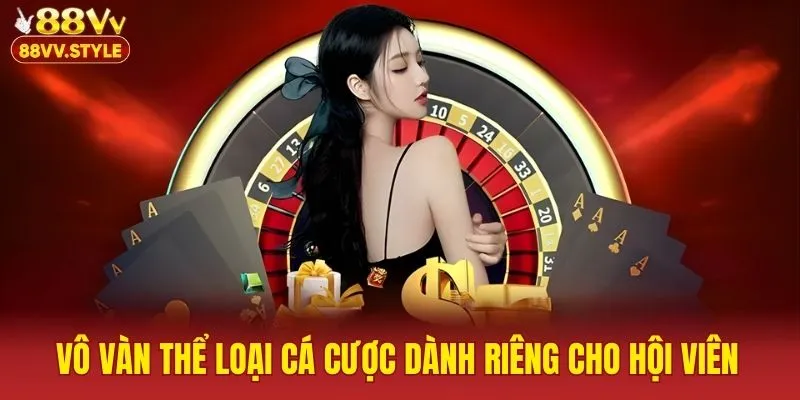 Vô vàn thể loại cá cược dành riêng cho hội viên