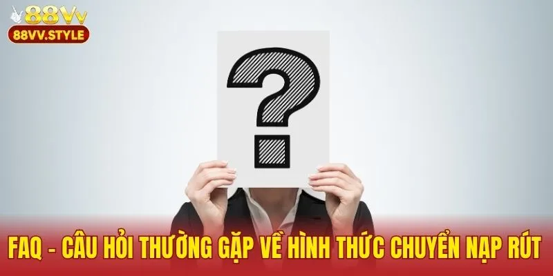 Câu hỏi thường gặp về hình thức chuyển nạp rút