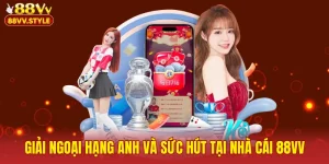 Giải Ngoại Hạng Anh Và Sức Hút Tại Nhà Cái 88VV
