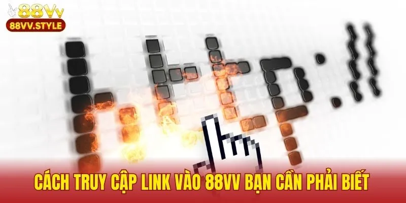 Cách truy cập link vào 88VV bạn cần phải biết