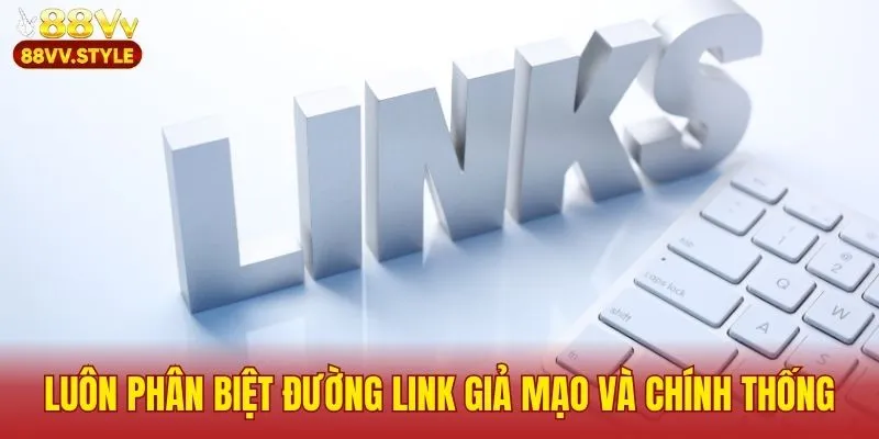 Luôn phân biệt đường link giả mạo và chính thống