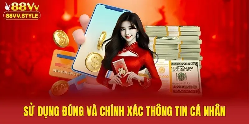 Sử dụng đúng và chính xác thông tin cá nhân