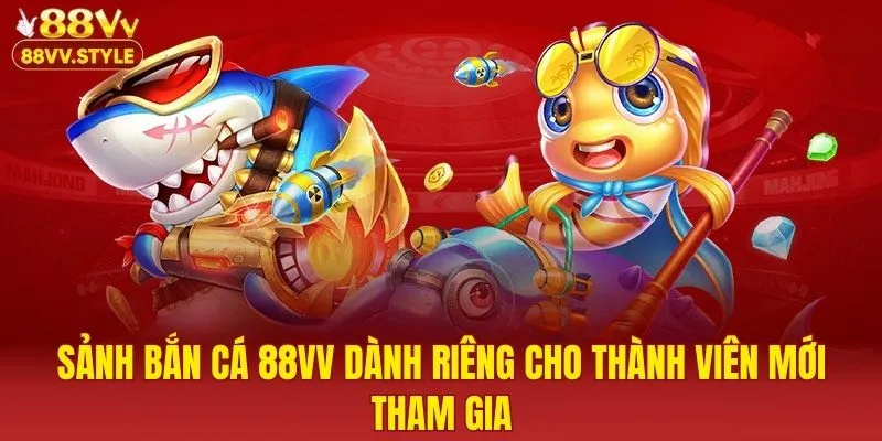Sảnh bắn cá 88VV dành riêng cho thành viên mới tham gia